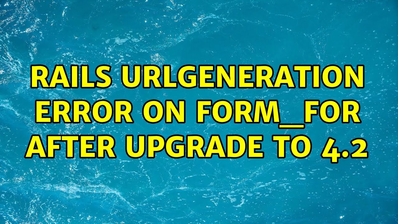 Rails UrlGeneration Error on form_for after upgrade to 4.2