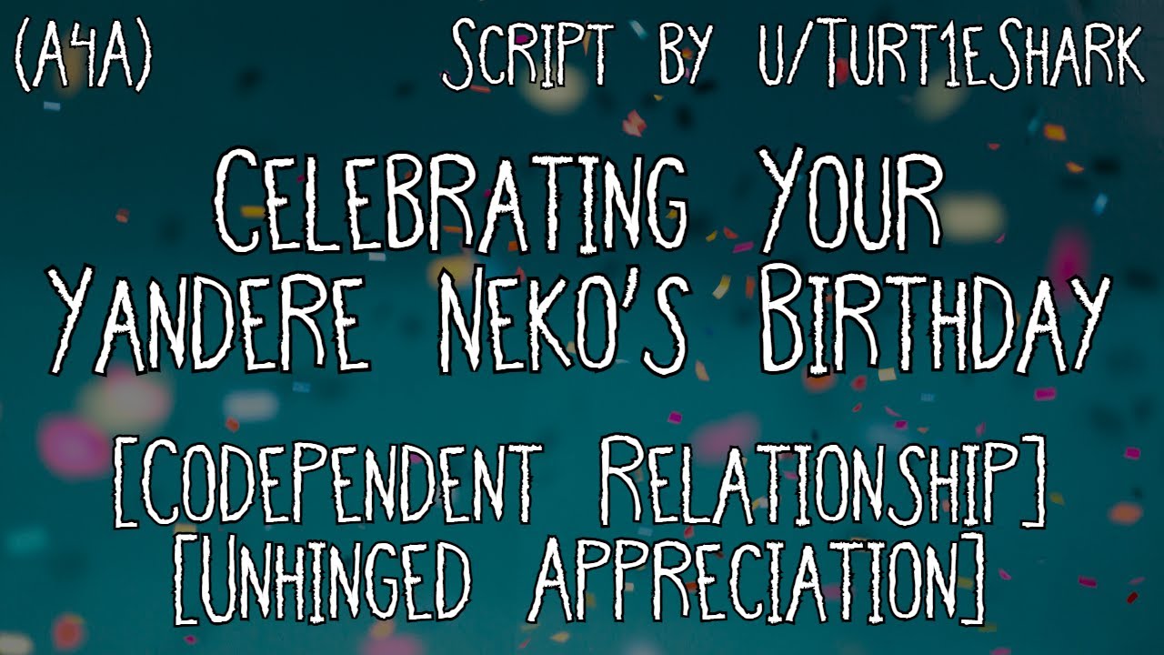 [A4A] Celebrating Your Yandere Neko's Birthday [Codependent Relationship] [Unhinged Appreciation]