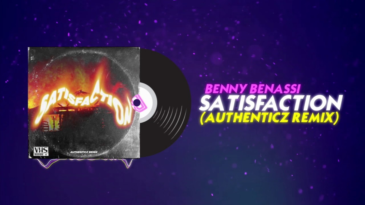 BENNY BENASSI - SATISFACTION (AUTHENTICZ REMIX)