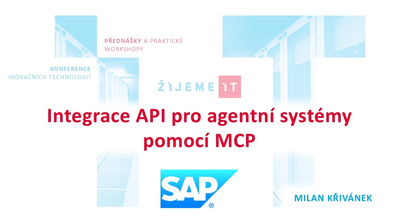 Milan Křivánek (SAP) – Integrace API pro agentní systémy pomocí MCP