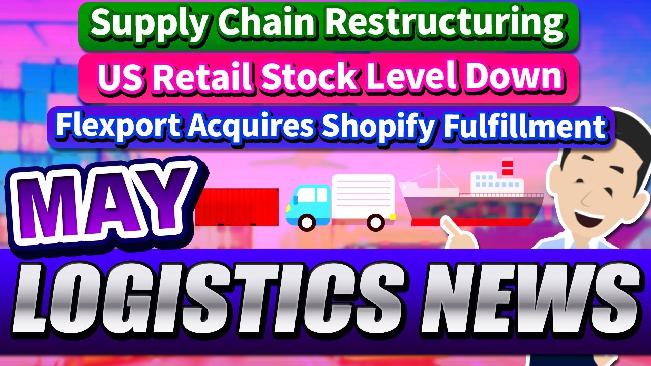 Logistic News in May 2023. About Supply Chain Restructuring, Shipping Market Conditions