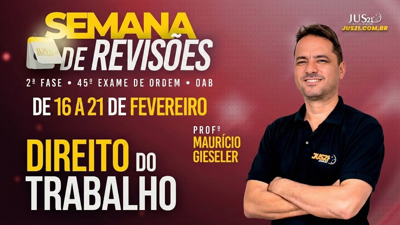 SEMANA DE REVISÃO 2ª FASE OAB | JUS21 | DIR DO TRABALHO | MAURICIO GIESELER | AULA 02