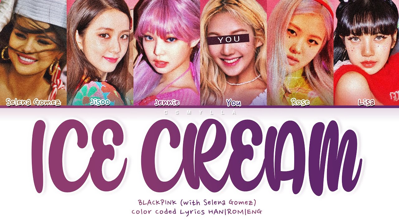 BLACKPINK (with Selena Gomez) - 'Ice Cream' with 5/6 members | Color Coded Lyrics HAN|ROM|ENG