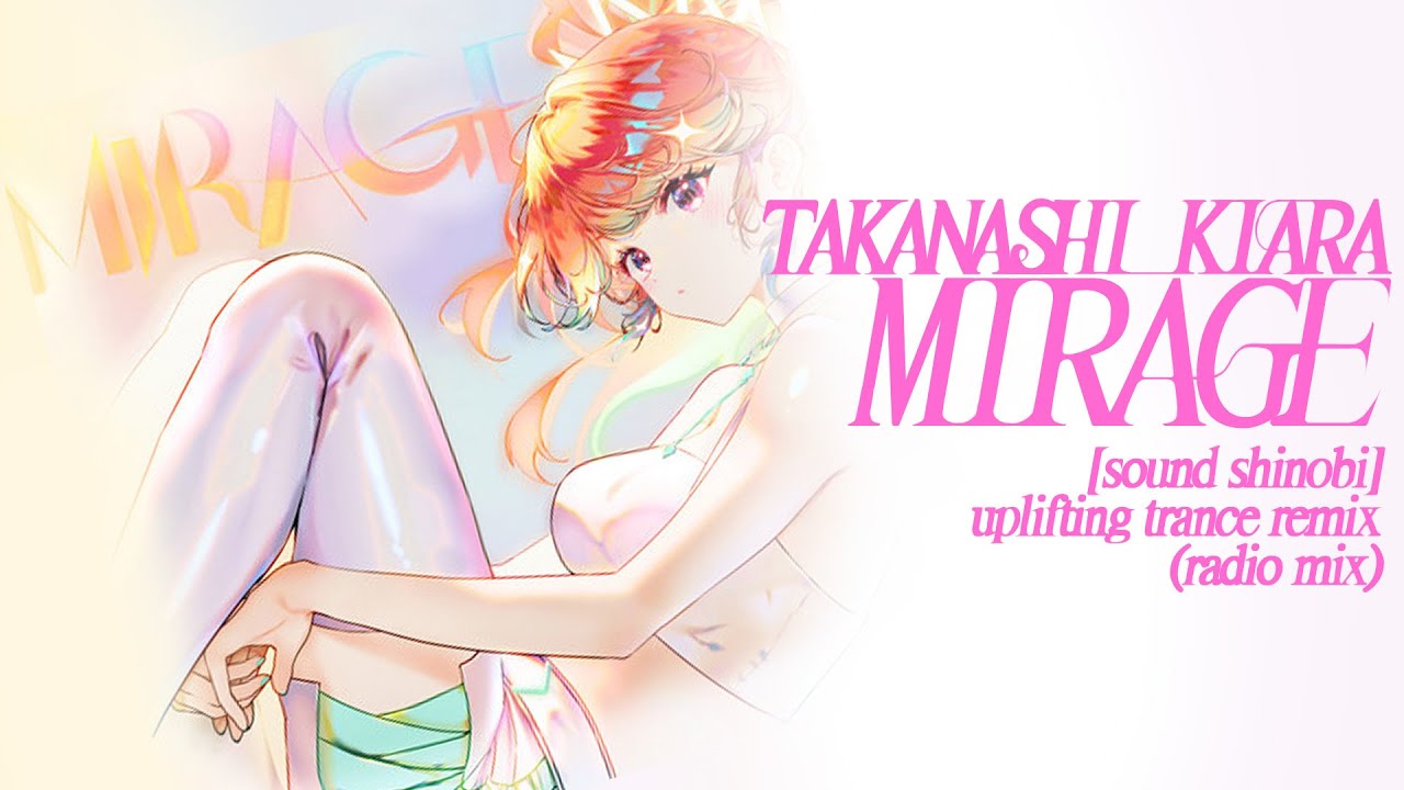 【#holo_remix 】Takanashi Kiara - MIRAGE ([sound shinobi] Uplifting Trance Remix) [Radio Mix]　小鳥遊キアラ