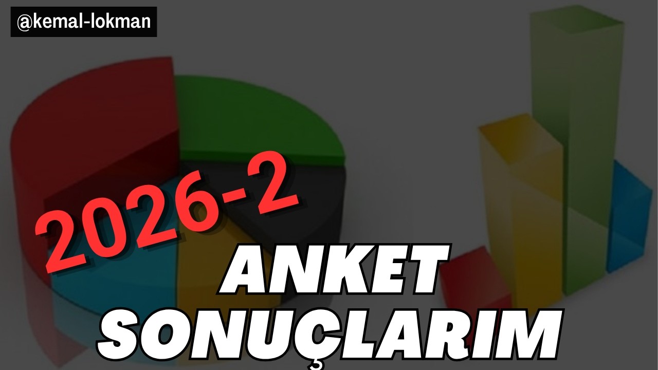 2026 Şubat - Mart Ayı Yaptığım Anket Sonuçlarım