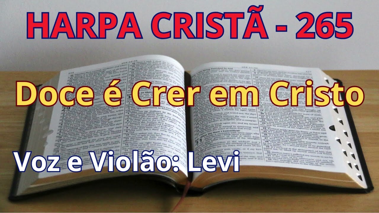 Harpa Cristã - 265 - Doce é Crer em Cristo - Levi - com letra