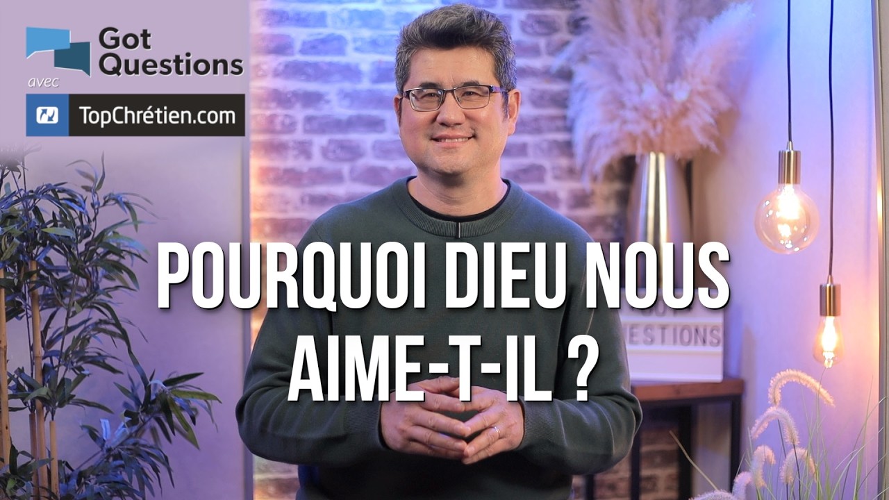 Pourquoi Dieu nous aime-t-il ?