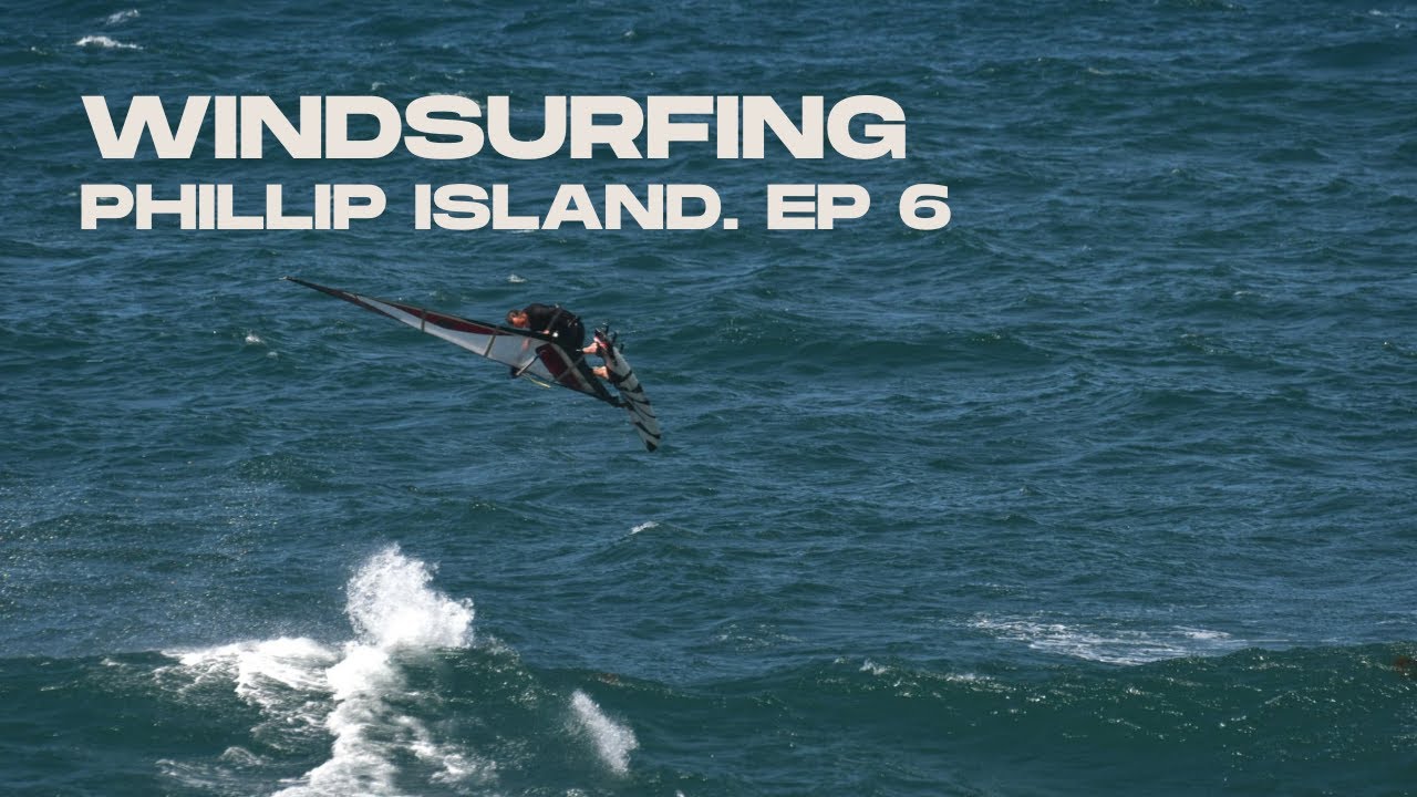 WINDSURFING PHILLIP ISLAND (EP 6)