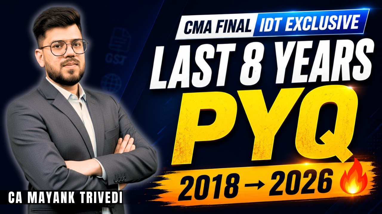 Last 8 Years PYQ Solved Chapterwise | CMA Final IDT Marathon 2026 | 2018-2026 🔥| GST, Customs & FTP