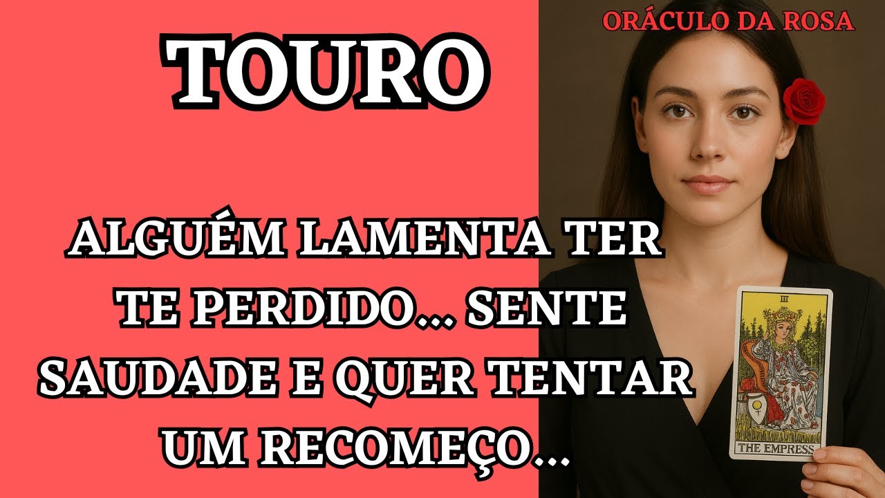 Touro - Alguém lamenta ter te perdido... sente saudade e quer tentar um recomeço...