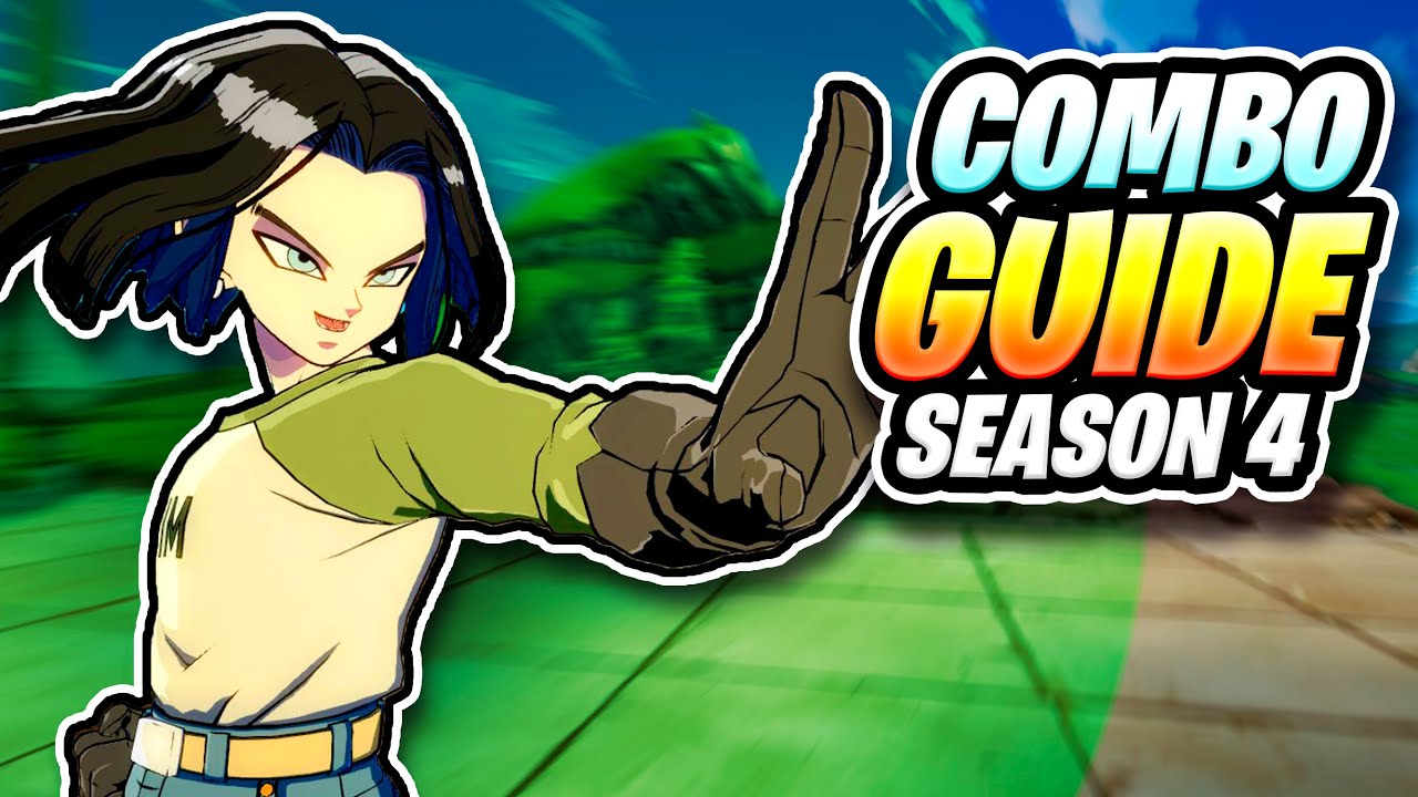 Practical (Android 17 Combos) Season 4| Dragonball FighterZ Combo Guide