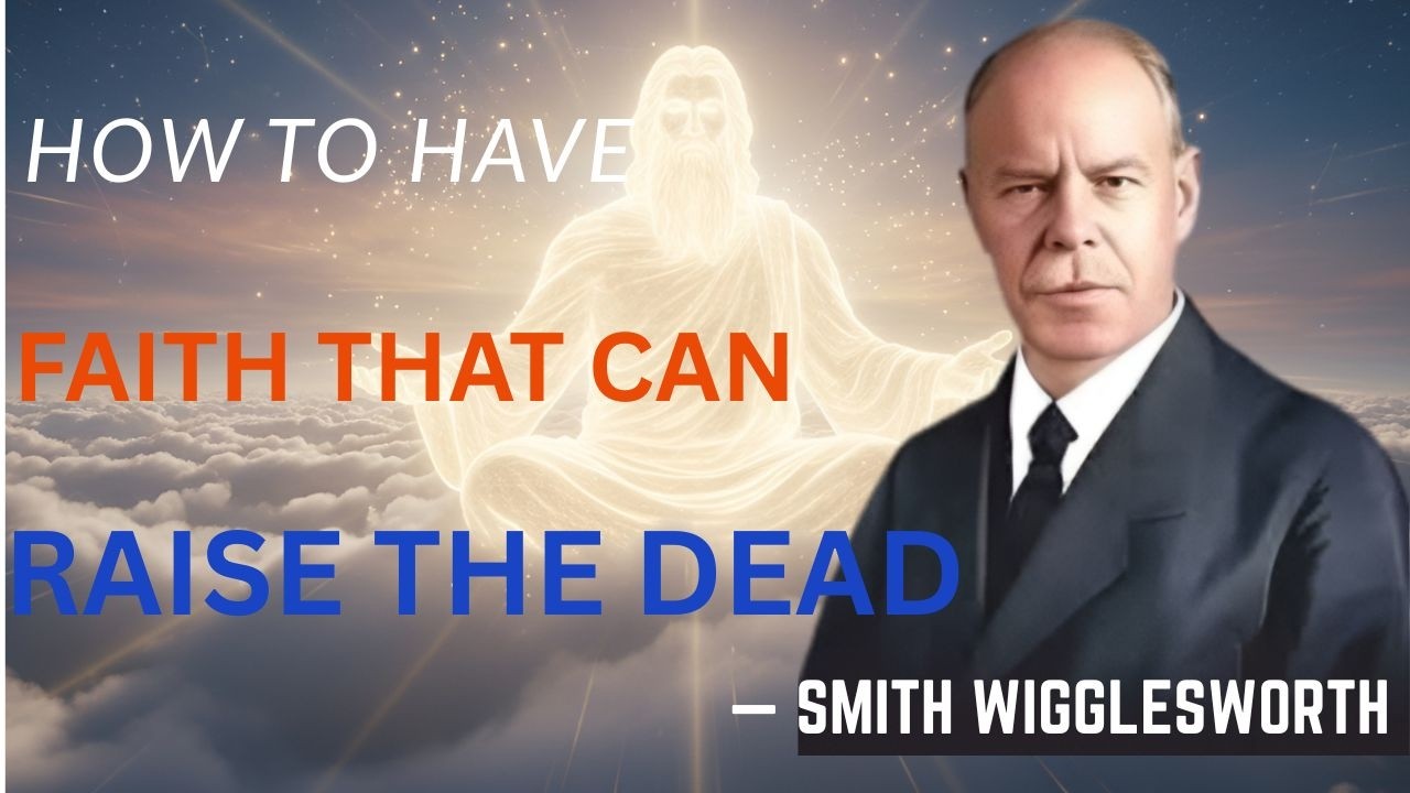 How To Have Faith That Brings Back To Life - Smith Wiggles Worth Best Sermon