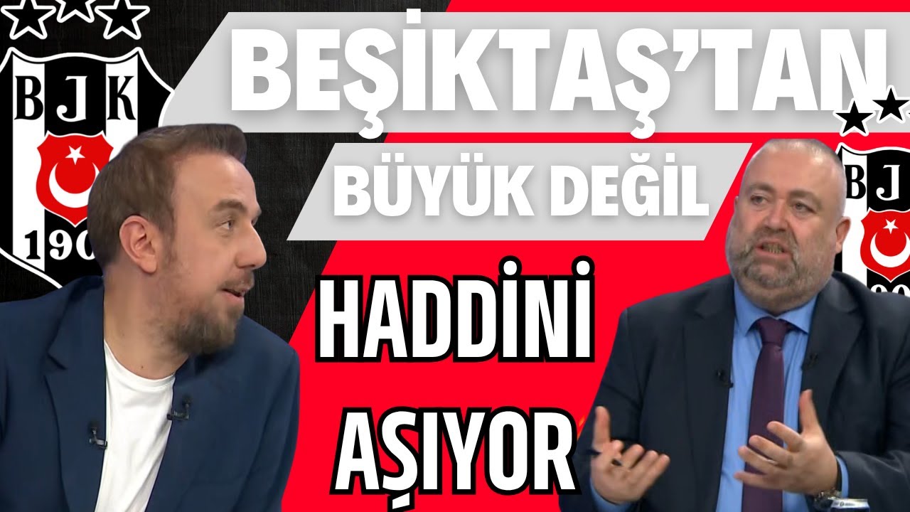 BEŞİKTAŞ'TAN BÜYÜK DEĞİL HADDİNİ AŞIYOR !!!