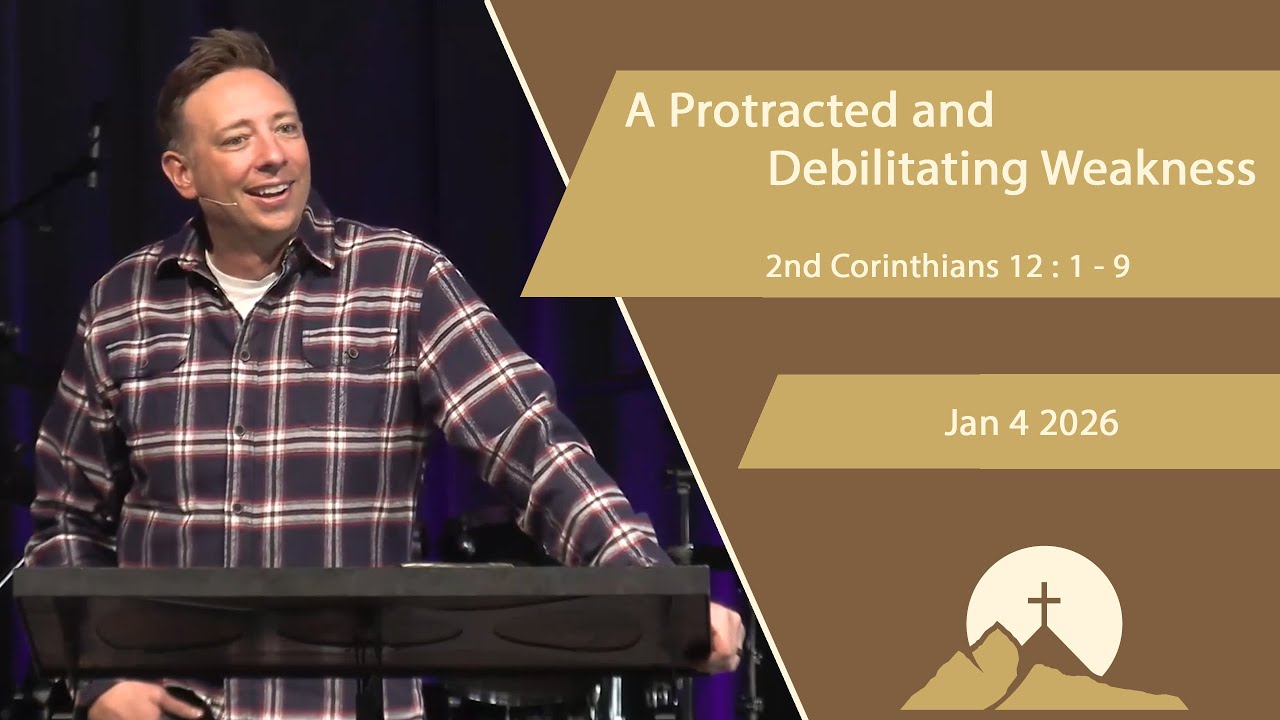 A Protracted and Debilitating Weakness - 2nd Corinthians 12 : 1 - 9   Jan 4 2026