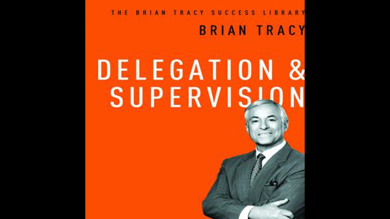 Delegation and Supervision: The Brian Tracy Success Library - Brian Tracy