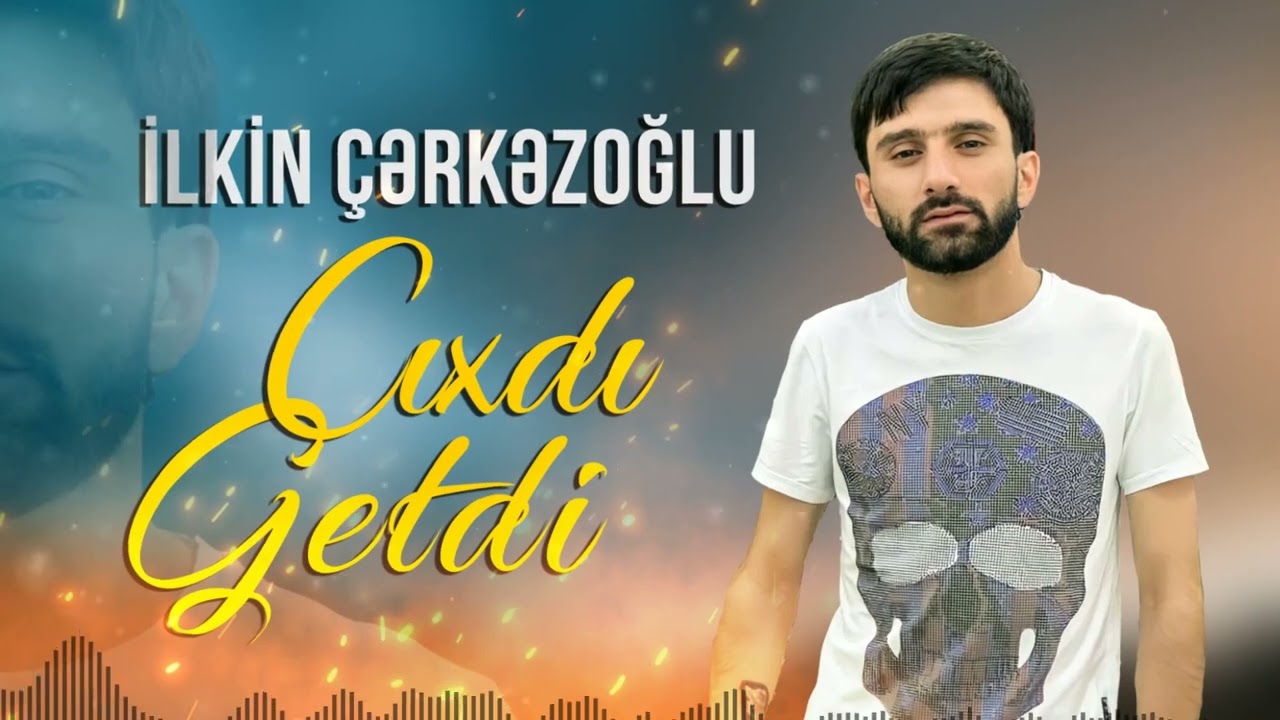 İlkin Çerkezoğlu - Cixdi Getdi