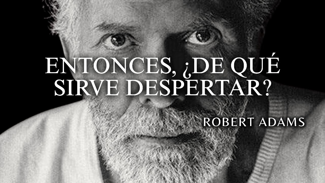 Robert Adams — La conciencia no ANULA la condición humana