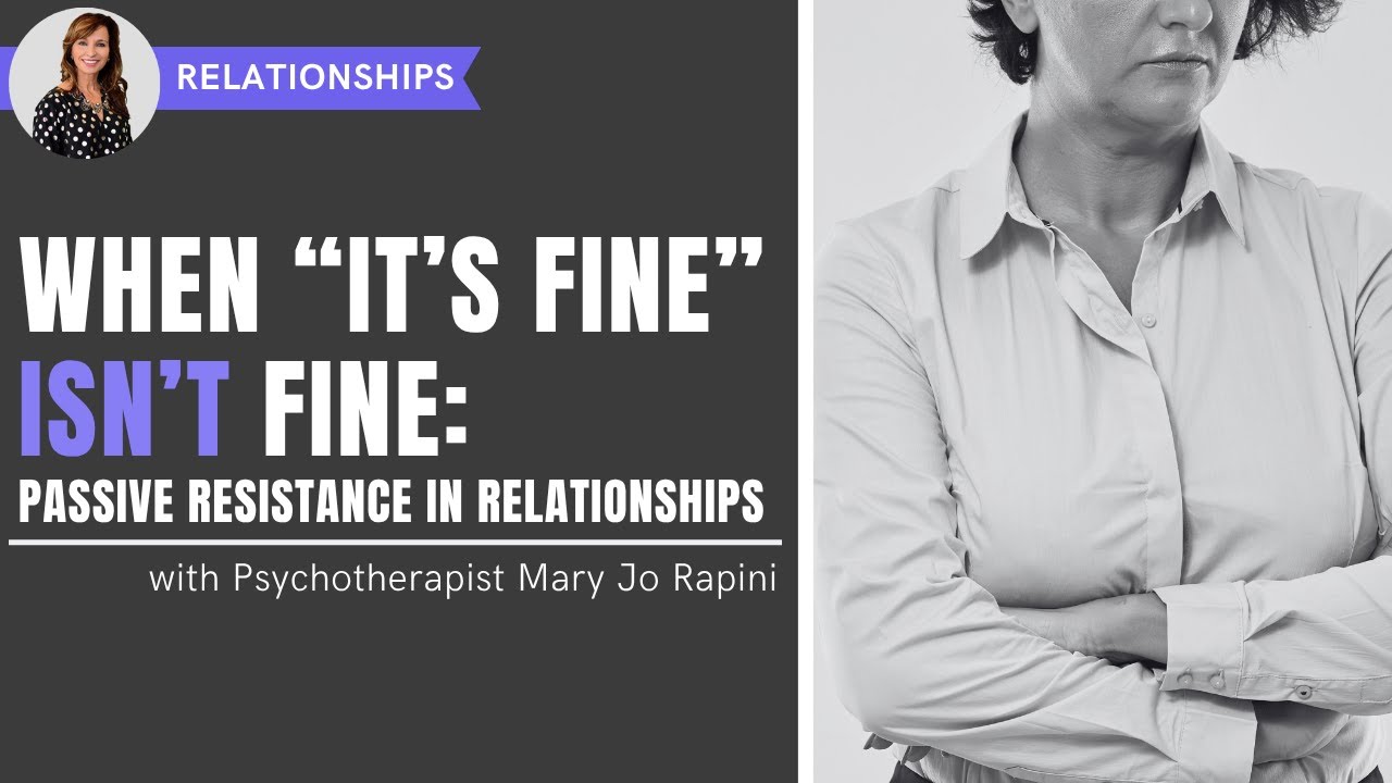 When &ldquo;It&rsquo;s Fine&rdquo; Isn&rsquo;t Fine: Passive Resistance in Relationships