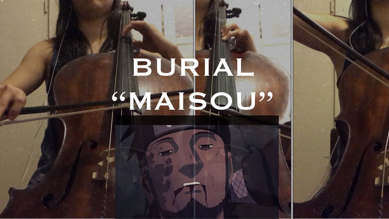 Burial “Maisou” Naruto (cello cover)