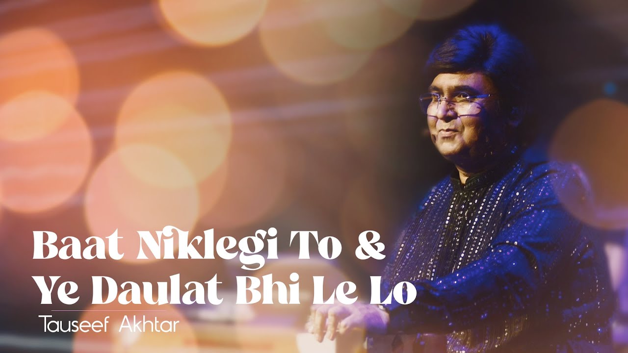 Baat Niklegi To Phir & Ye Daulat Bhi Le Lo | Tauseef Akhtar | Live in Concert