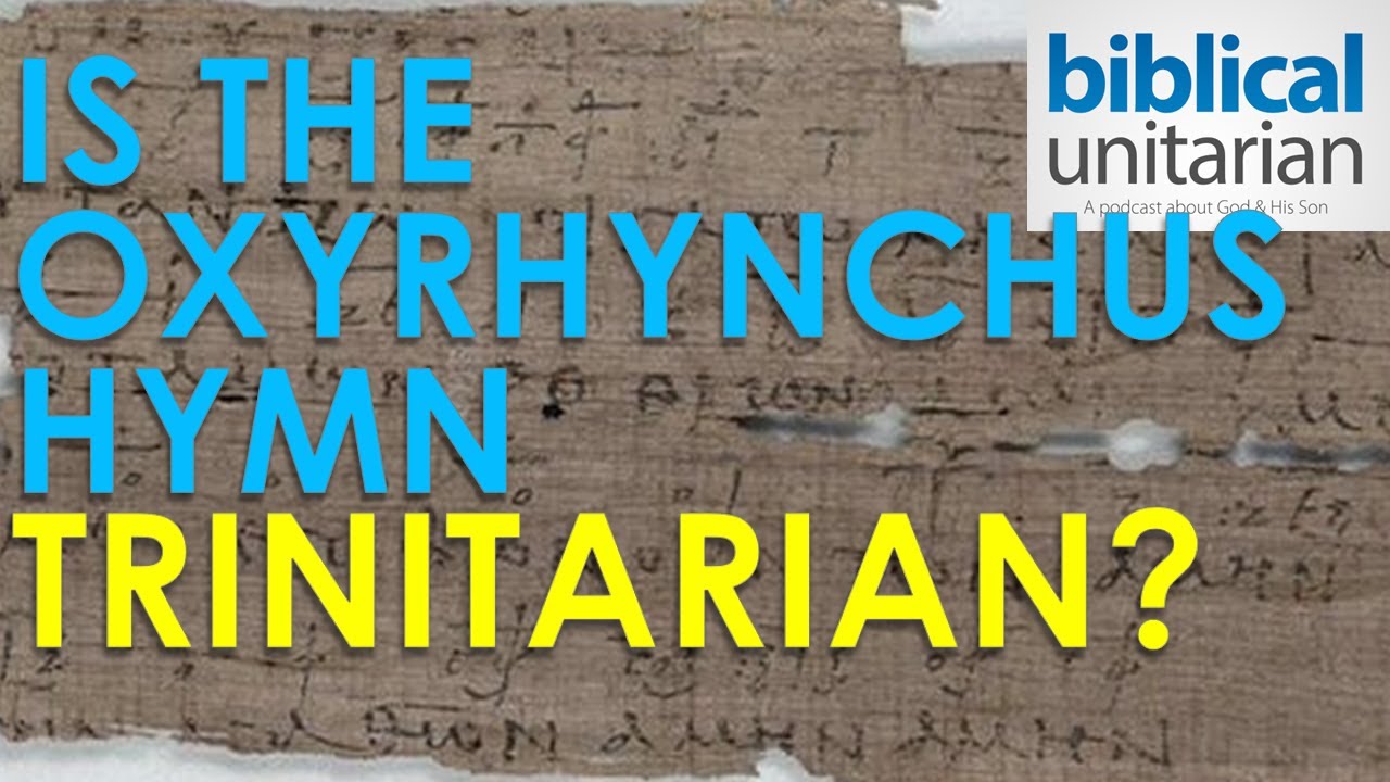 412 — Является ли гимн из Оксиринха тринитарным? | Библейский унитарианский подкаст