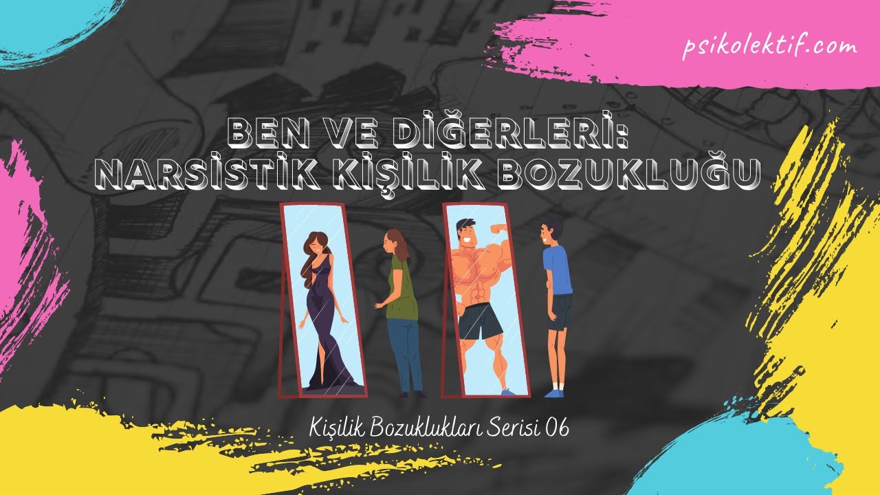 Ben ve Diğerleri: Narsistik Kişilik Bozukluğu