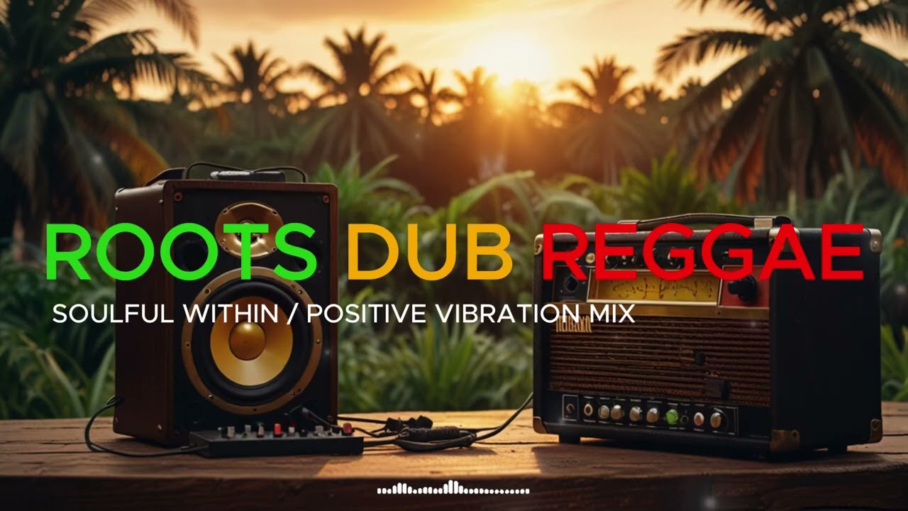 SOULFUL WITHIN | POSITIVE VIBRATION | ROOTS DUB REGGAE MIX 2026 Vol 25