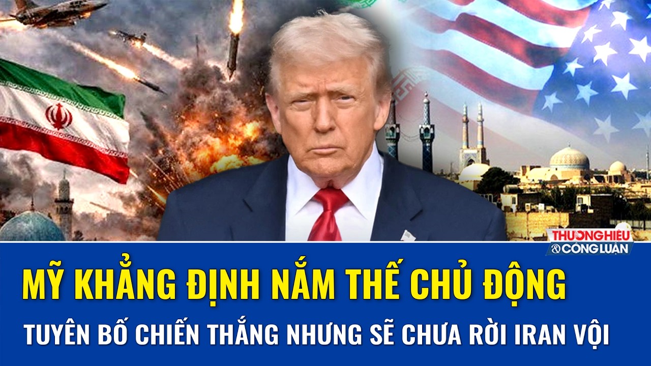 Ông Trump tuyên bố nắm thế thượng phong, nói đã chiến thắng nhưng sẽ chưa rời khỏi Iran