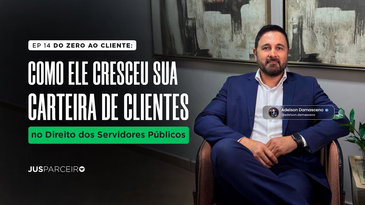 COMO ELE CRESCEU SUA CARTEIRA DE CLIENTES NO DIREITO DOS SERVIDORES PÚBLICOS