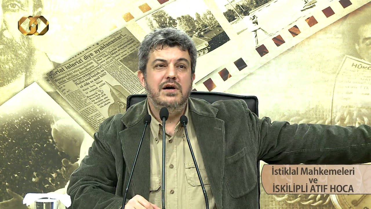 12) İstiklal Mahkemeleri ve İSKİLİPLİ ATIF HOCA - Yakın Tarihe Uzak Kalma - Bahadır Kurbanoğlu