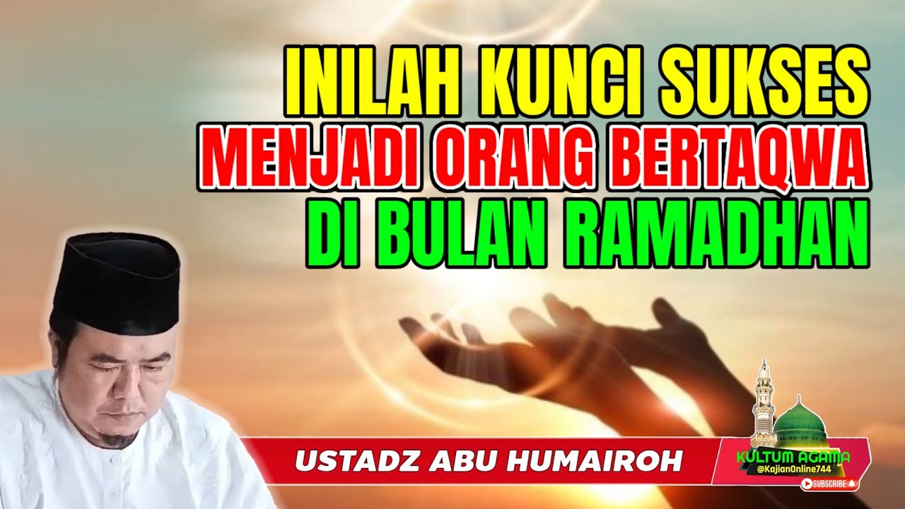 KUNCI SUKSES MENJADI ORANG BERTAQWA DIBULAN PUASA @KajianOnline744 USTADZ ABU HUMAIROH 