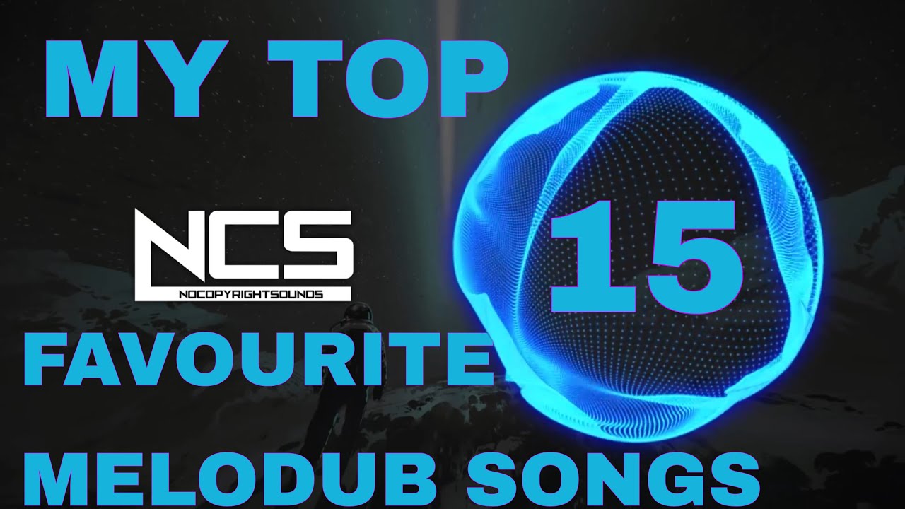 My top 15 favourite melodub songs on ncs