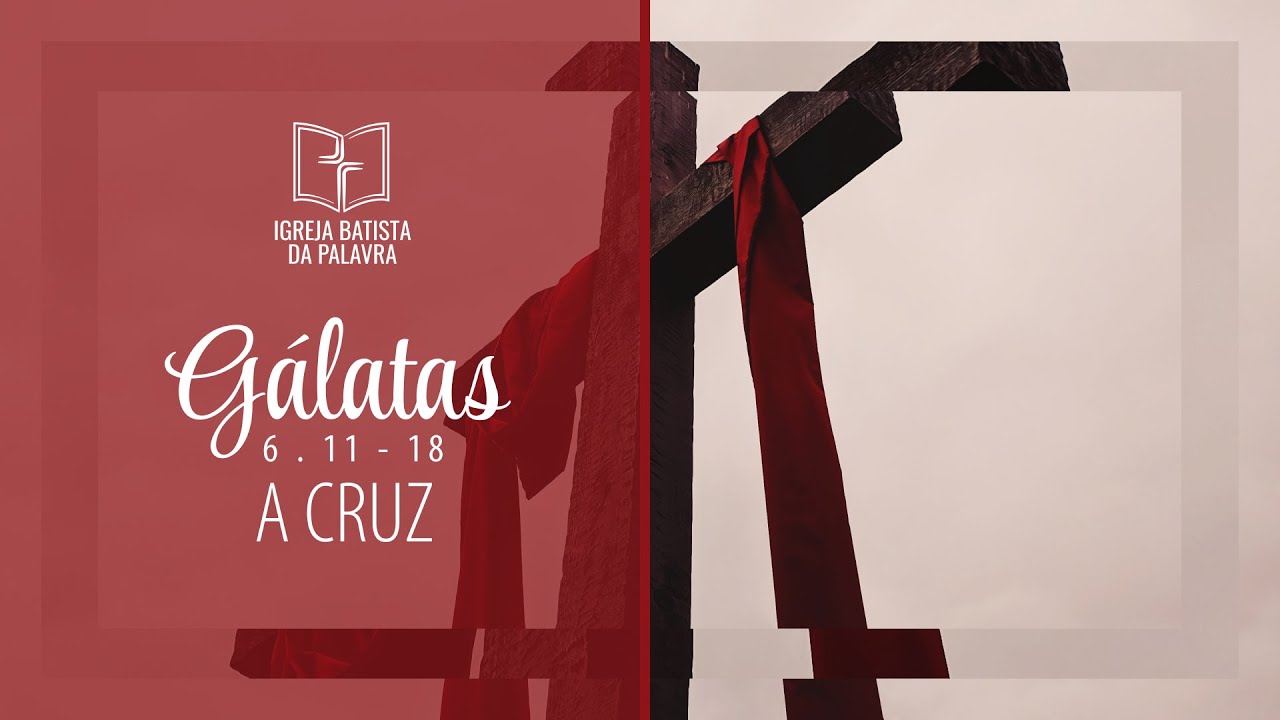 Gálatas 6.11-18 - 