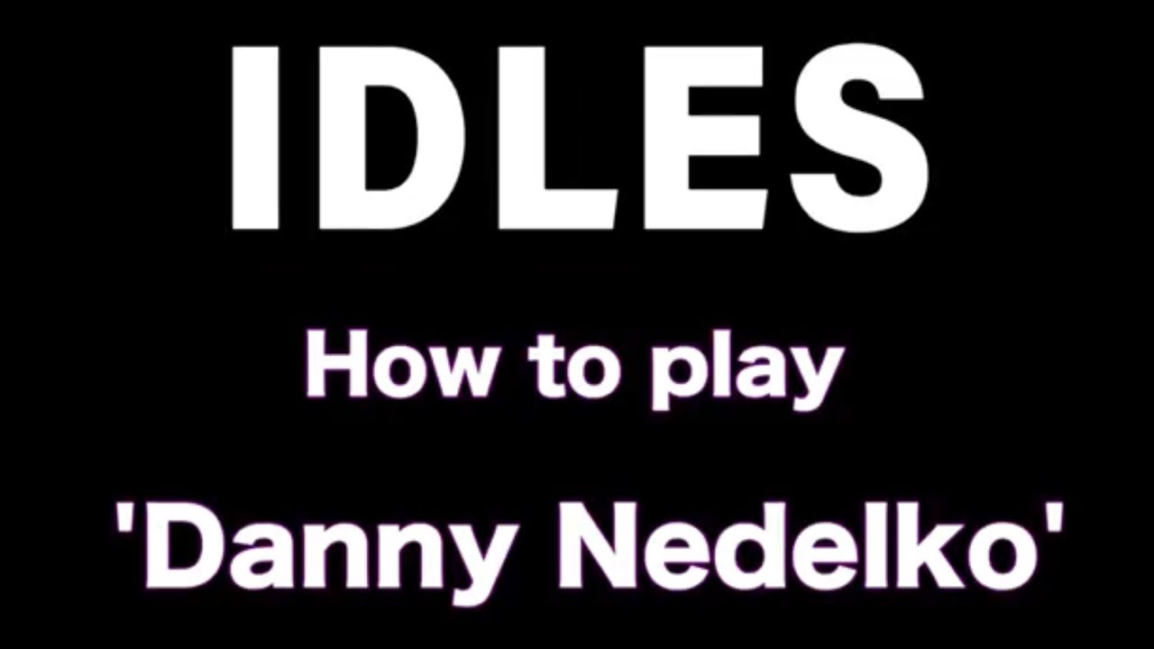 How to play DANNY NEDELKO by IDLES -  Guitar lesson with tab 2019