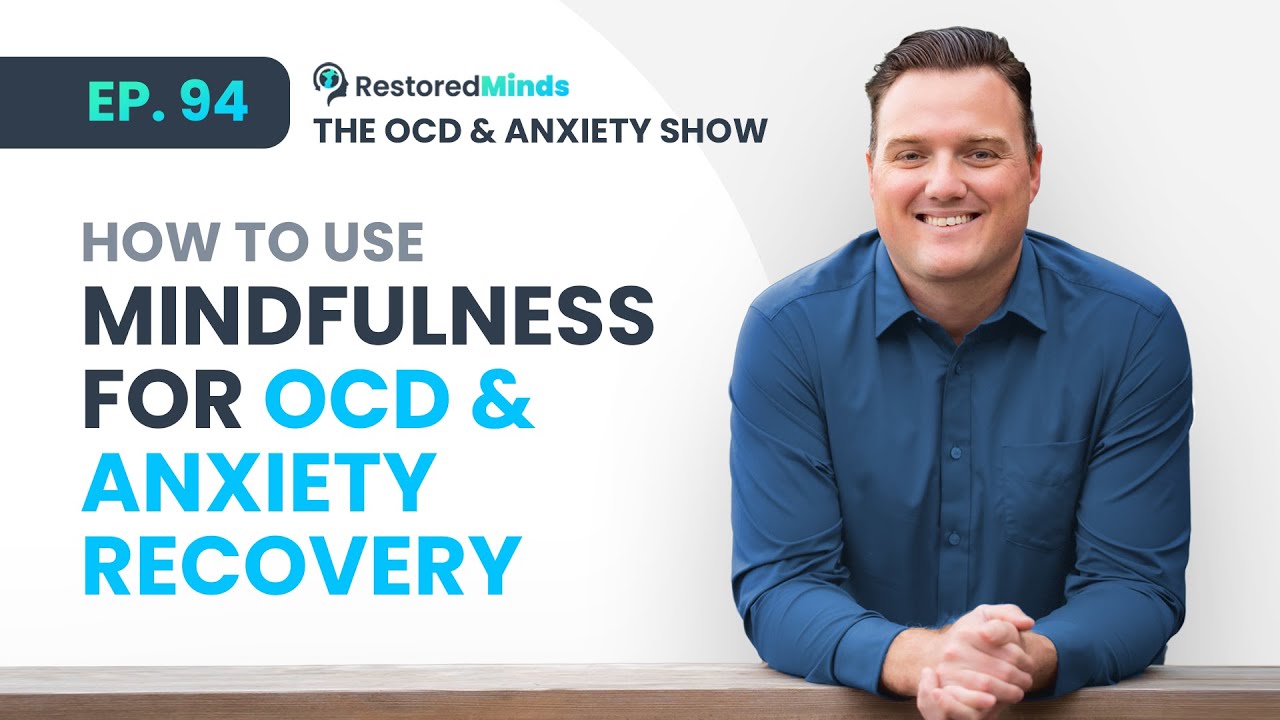 How to use Mindfulness for OCD & Anxiety Recovery