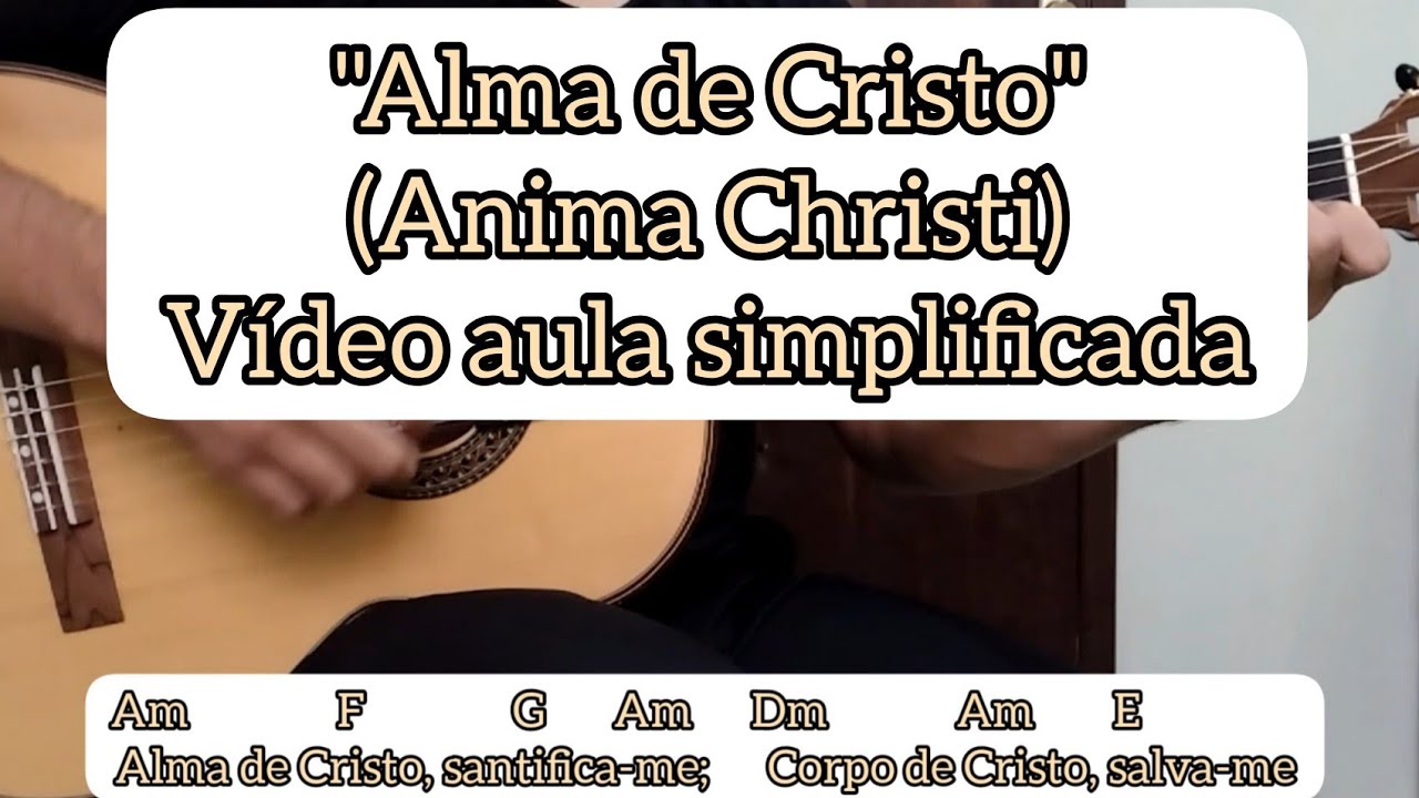 ALMA DE CRISTO / ANIMA CHRISTI (MARCO FRISINA) - VÍDEO AULA SIMPLIFICADA - VIOLÃO [cifra católica]