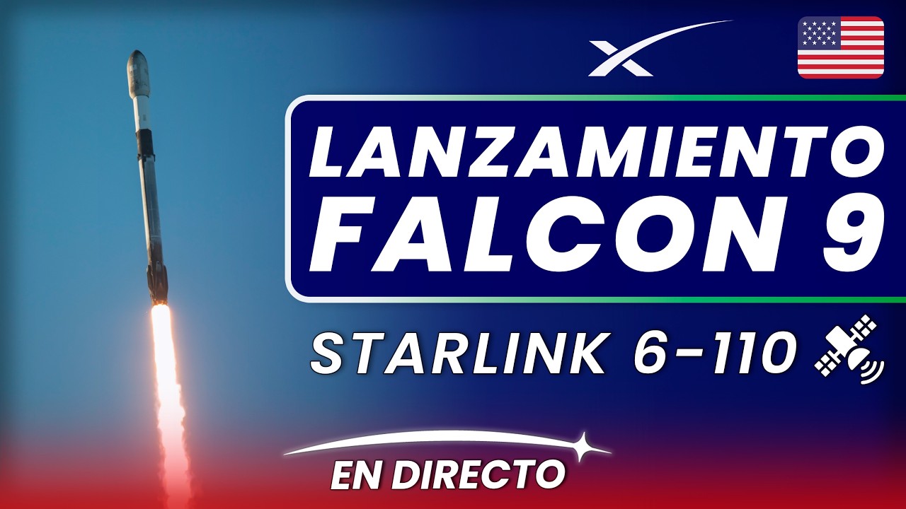🔴 EN DIRECTO: SpaceX lanza la misión Starlink 6-110 en un cohete Falcon 9