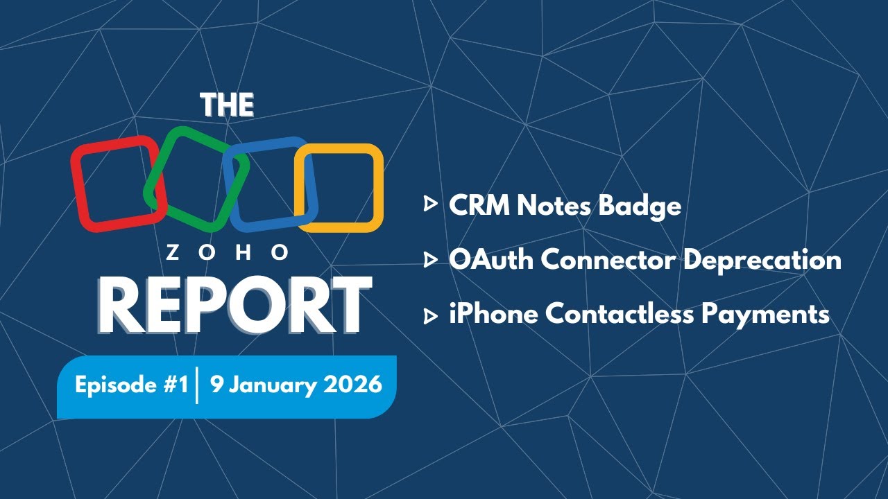 The Zoho Report Episode 1: CRM Notes Badge, OAuth Connector deprecation, iPhone contactless payments