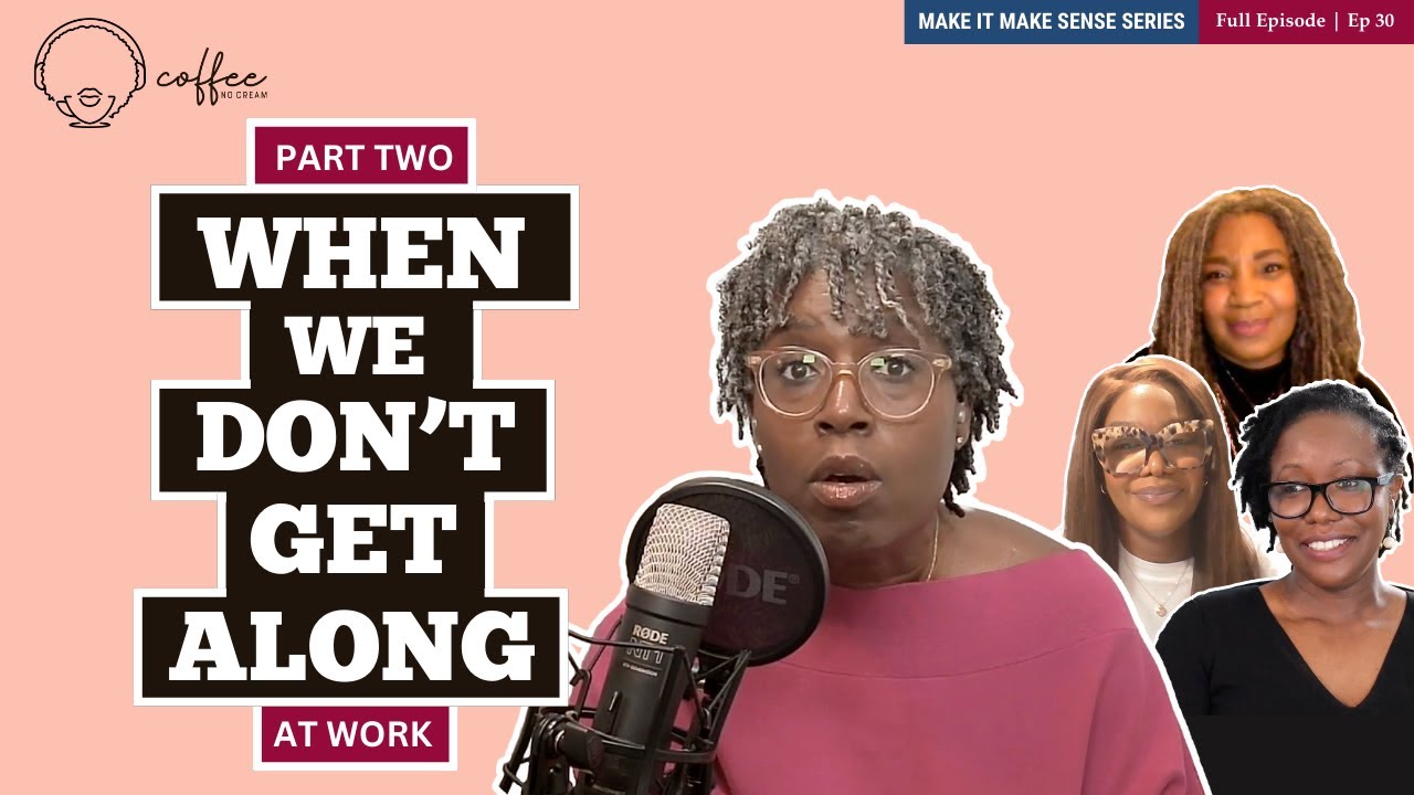 Coffee No Cream Ep. 30 – Make It Make Sense (Part 2): Black Women Clash at Work