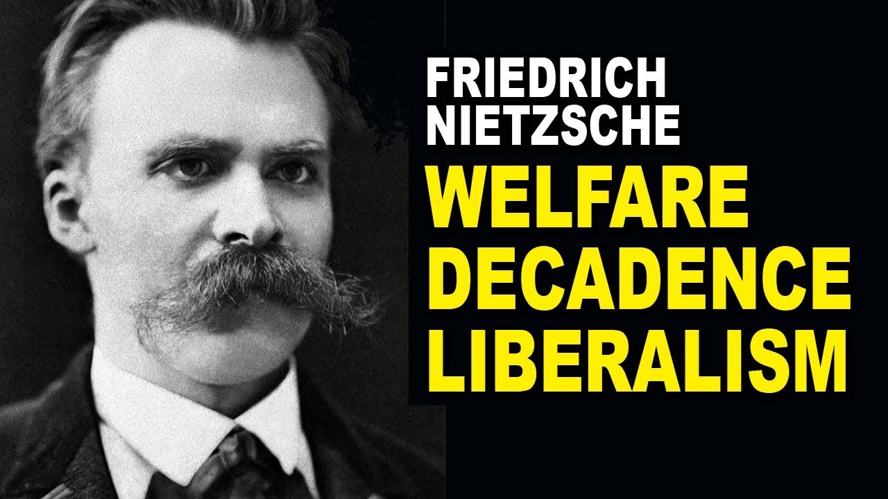 Nietzsche: Welfare State, Decadence, and Liberalism