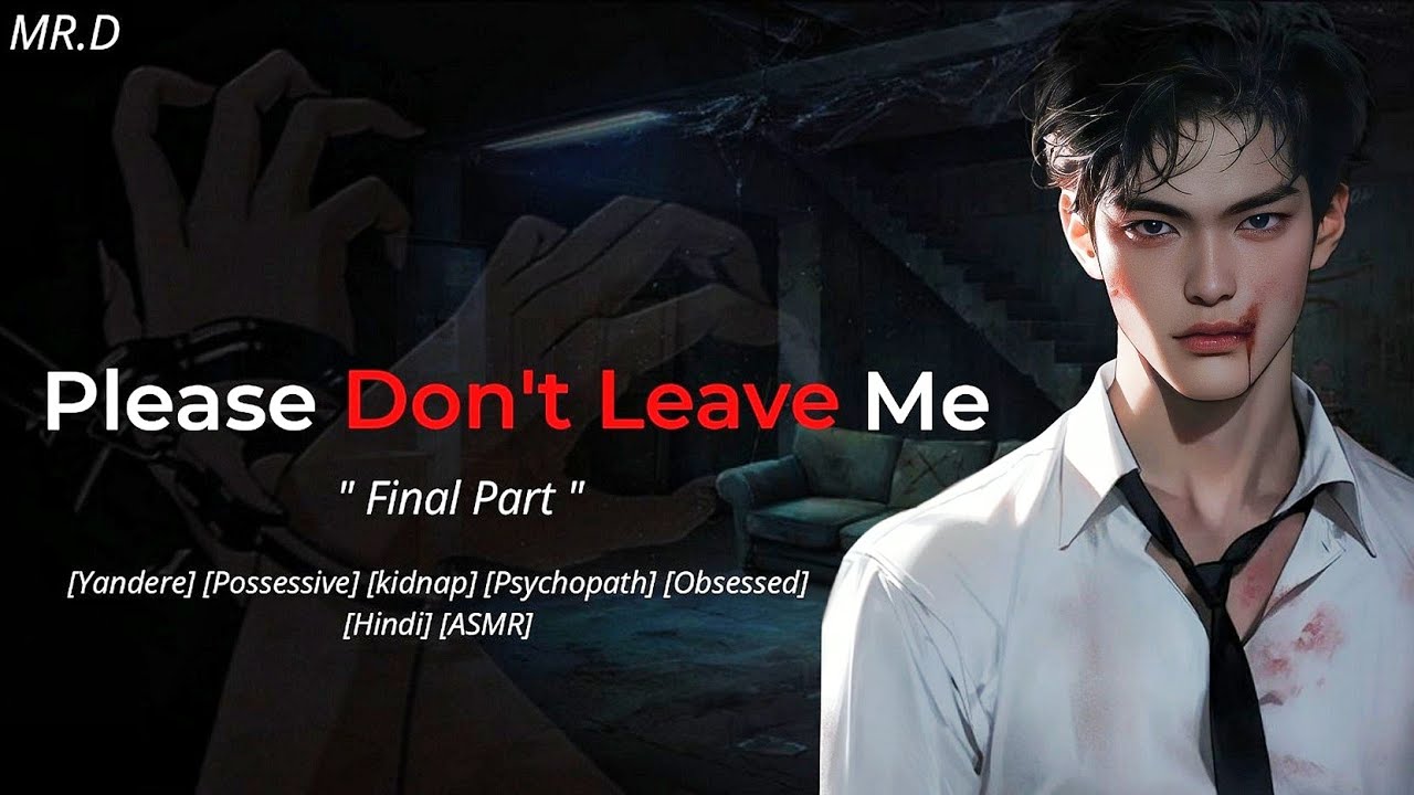 Please Don't Leave Me [Yandere] [Possessive] [kidnap] [Psychopath] [Obsessed] [Hindi] [ASMR] [M4F]
