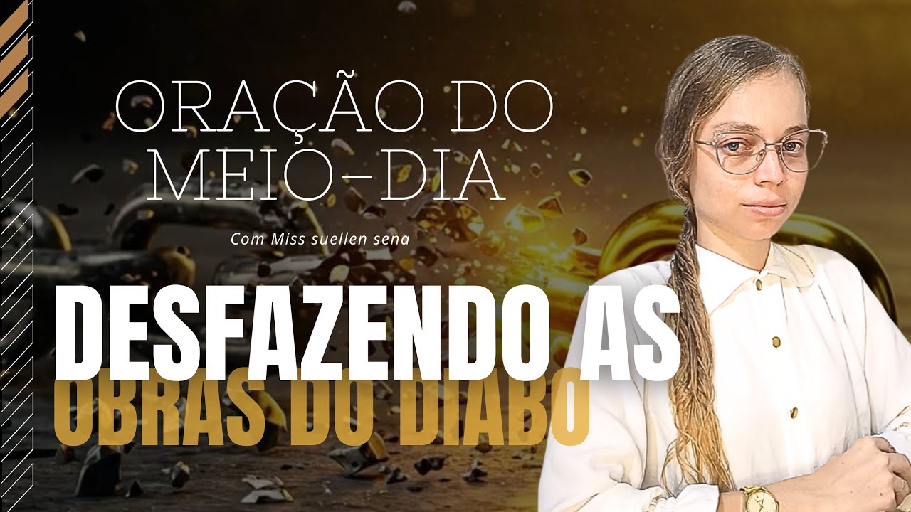 AO VIVO - ORAÇÃO DO MEIO-DIA/DESFAZENDO AS OBRAS DO DIABO - Miss suellen sena