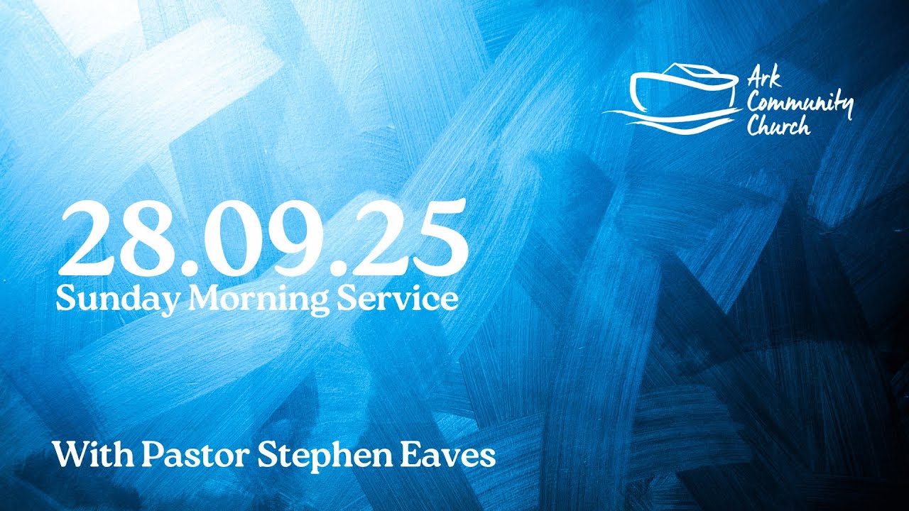 Ark 11:15 Service 28.09.25 - Pastor Stephen Eaves