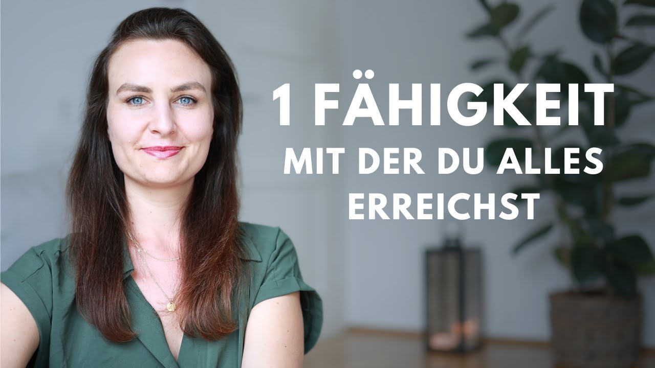 Die eine Fähigkeit, die du haben musst, um alles zu erreichen