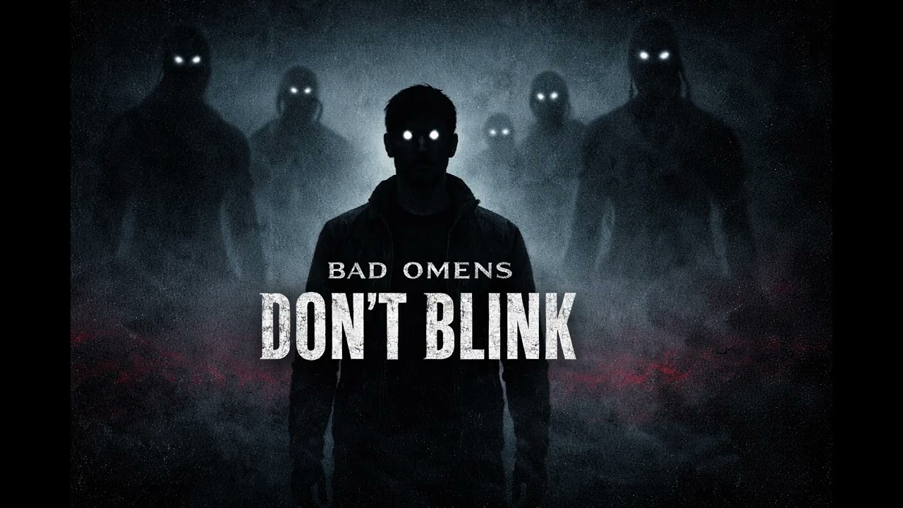 Bad Omens Don’t Blink