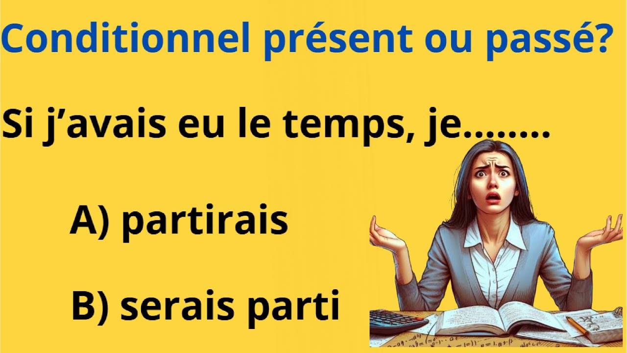 CONDITIONNEL PRÉSENT ET PASSÉ - Leçon de grammaire complète avec exemples et exercices !