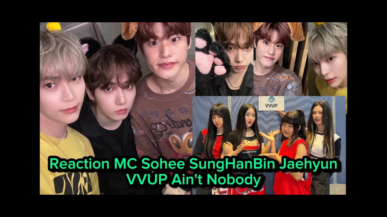 reaction MC Sohee RIZEE, Jaehyun BOYNEXTDOOR, Sunghanbin ZB1 to VVUP Ain't NObody