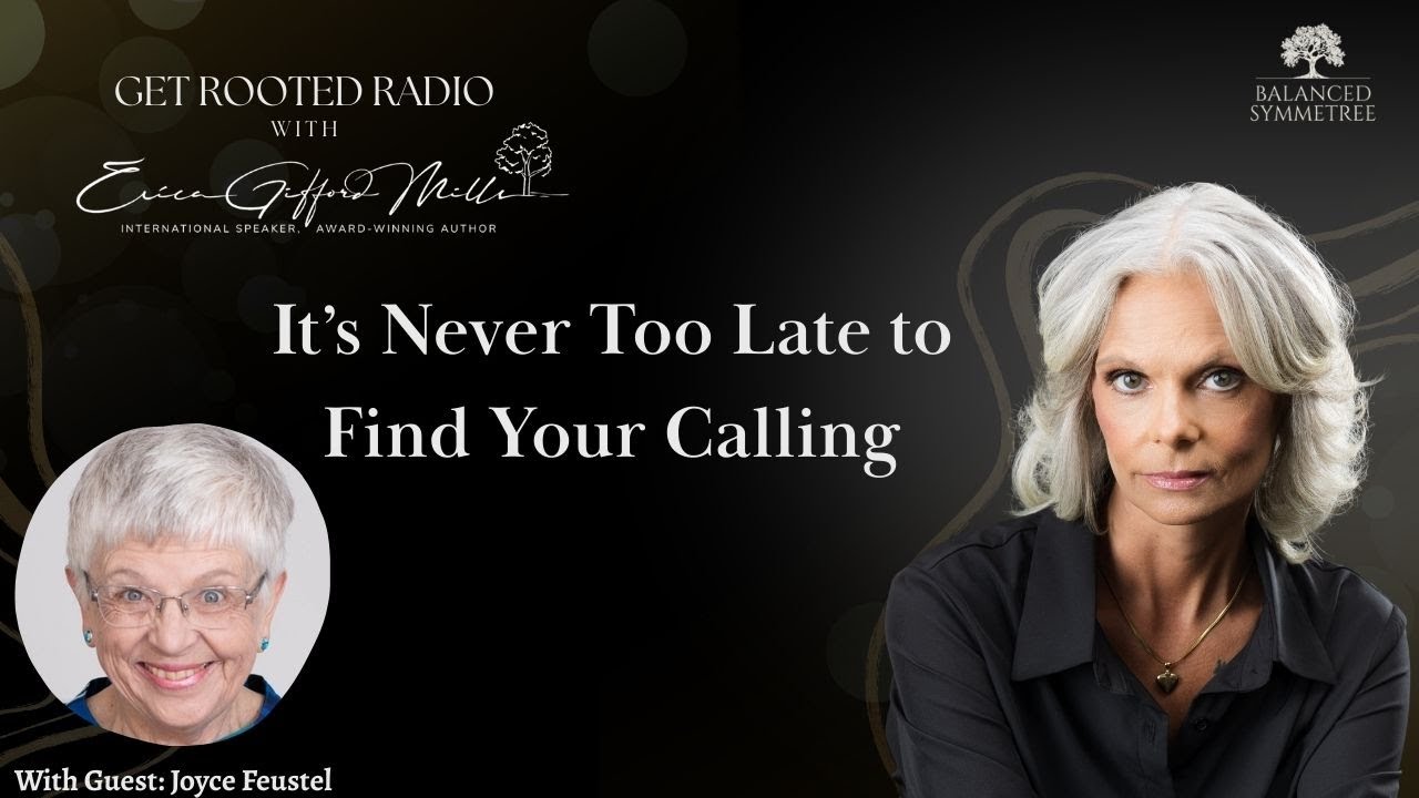 It’s Never Too Late to Find Your Calling | Get Rooted Radio with Erica Gifford Mills