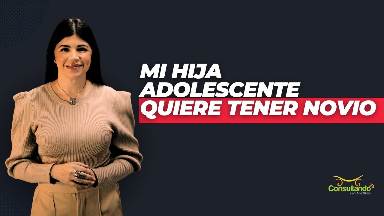 Mi hija adolescente quiere tener  novio