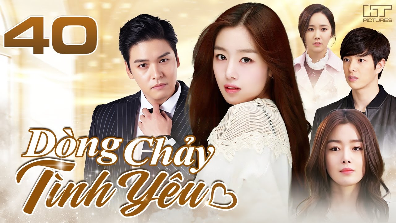 DÒNG CHẢY TÌNH YÊU - TẬP 40 [Lồng Tiếng] Top 1 Phim Bộ Tình Cảm Hàn Quốc Lãng Mạn Hay Nhất 2025